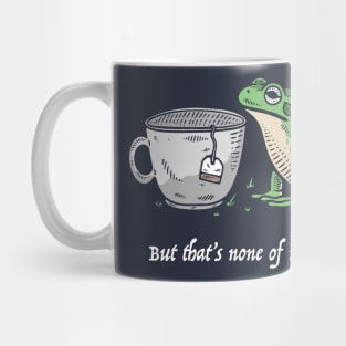 But That's None Of My Business Mug